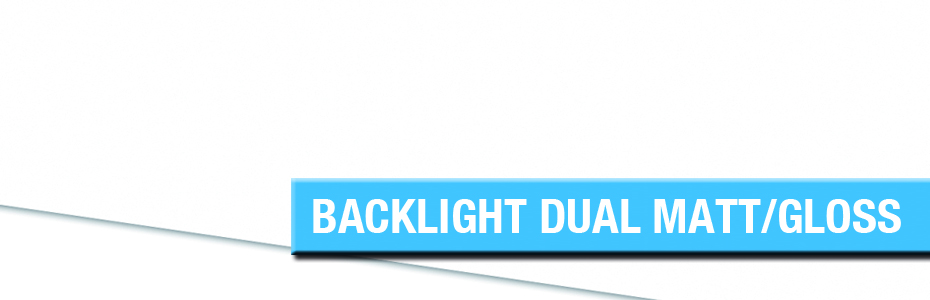 Backlight Dual Matt/Gloss